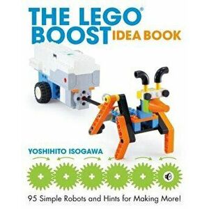 The Lego Boost Idea Book: 95 Simple Robots and Hints for Making More!, Paperback - Yoshihito Isogawa imagine