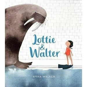 Lottie & Walter, Hardcover - Anna Walker imagine