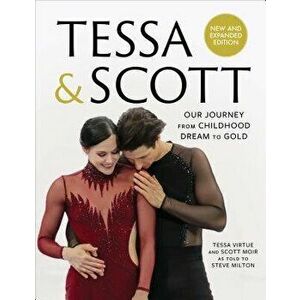 Tessa & Scott: Our Journey from Childhood Dream to Gold, Hardcover - Tessa Virtue imagine