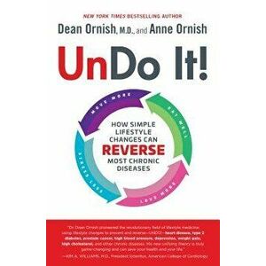 Undo It!: How Simple Lifestyle Changes Can Reverse Most Chronic Diseases, Hardcover - Dean Ornish imagine