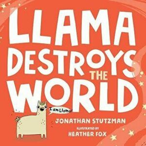 Llama Destroys the World, Hardcover - Jonathan Stutzman imagine