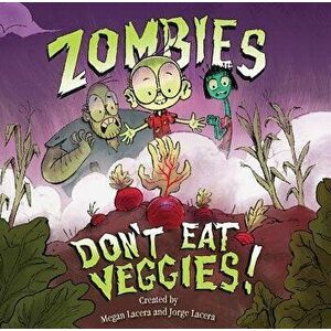 Zombies Don't Eat Veggies!, Hardcover - Jorge Lacera imagine