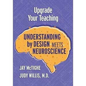 Upgrade Your Teaching: Understanding by Design Meets Neuroscience, Paperback - Jay McTighe imagine