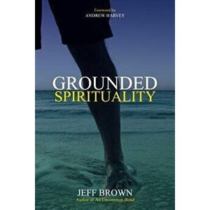 Grounded Spirituality, Paperback - Jeff Brown imagine