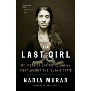 The Last Girl: My Story of Captivity, and My Fight Against the Islamic State, Paperback - Nadia Murad imagine
