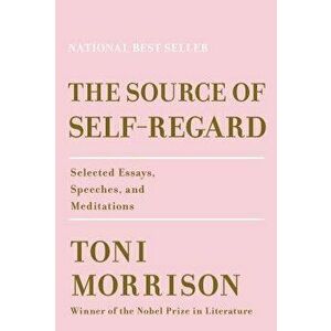 The Source of Self-Regard: Selected Essays, Speeches, and Meditations, Hardcover - Toni Morrison imagine