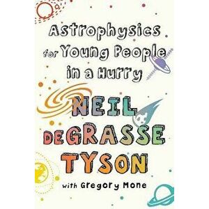 Astrophysics for Young People in a Hurry, Paperback - Neil DeGrasse Tyson imagine