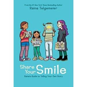 Share Your Smile: Raina's Guide to Telling Your Own Story, Hardcover - Raina Telgemeier imagine