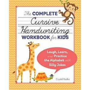 The Complete Cursive Handwriting Workbook for Kids: Laugh, Learn, and Practice the Alphabet with Silly Jokes, Paperback - Crystal Radke imagine