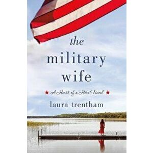The Military Wife: Heart of a Hero, Paperback - Laura Trentham imagine
