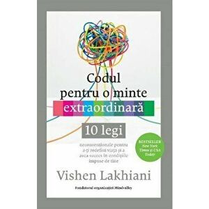 Codul pentru o minte extraordinara. 10 legi neconventionale pentru a-ti redefini viata si a avea succes in conditiile impuse de tine - Vishen Lakhiani imagine
