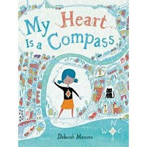 My Heart Is a Compass, Hardcover - Deborah Marcero imagine