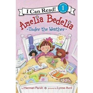 Amelia Bedelia Under the Weather, Hardcover - Herman Parish imagine