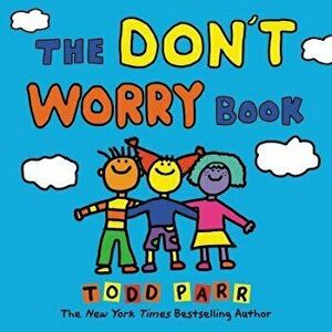 The Don't Worry Book, Hardcover - Todd Parr imagine