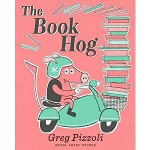 The Book Hog, Hardcover - Greg Pizzoli imagine