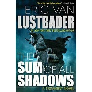 The Sum of All Shadows, Hardcover - Eric Van Lustbader imagine