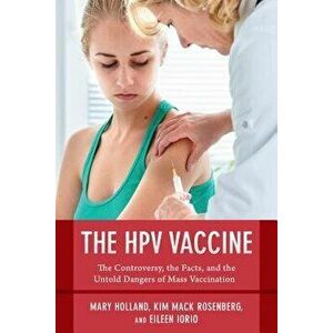 The Hpv Vaccine on Trial: Seeking Justice for a Generation Betrayed, Paperback - Mary Holland imagine