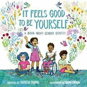 It Feels Good to Be Yourself: A Book about Gender Identity, Hardcover - Theresa Thorn imagine