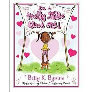 I'm a Pretty Little Black Girl!, Hardcover - Betty K. Bynum imagine