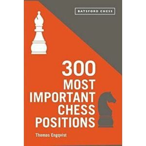 300 Most Important Chess Positions, Paperback - Thomas Engqvist imagine
