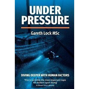Under Pressure: Diving Deeper with Human Factors, Paperback - Lock Gareth imagine