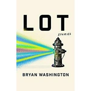 Lot: Stories, Hardcover - Bryan Washington imagine