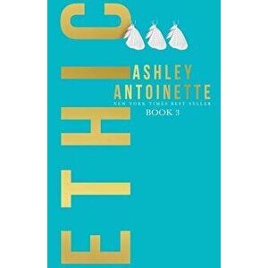 Ethic 3, Paperback - Ashley Antoinette imagine
