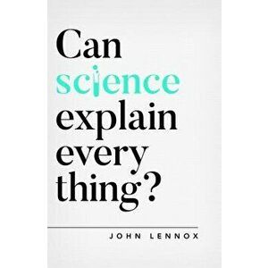 Can Science Explain Everything?, Paperback - John Lennox imagine