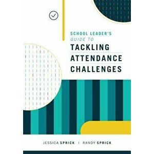 School Leader's Guide to Tackling Attendance Challenges, Paperback - Jessica Sprick imagine