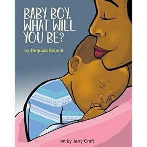 Baby Boy, What Will You Be?, Paperback - Terquoia Bourne imagine