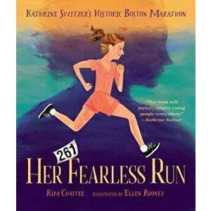 Her Fearless Run: Kathrine Switzer's Historic Boston Marathon, Hardcover - Kim Chaffee imagine