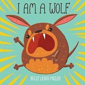 I Am a Wolf, Hardcover - Kelly Leigh Miller imagine