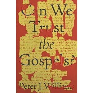 Can We Trust the Gospels?, Paperback - Peter J. Williams imagine