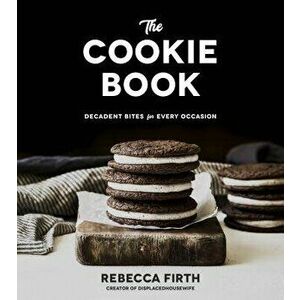 The Cookie Book: Decadent Bites for Every Occasion, Paperback - Rebecca Firth imagine