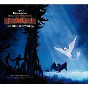 The Art of How to Train Your Dragon: The Hidden World, Hardcover - Linda Sunshine imagine