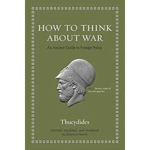 How to Think about War: An Ancient Guide to Foreign Policy, Hardcover - Thucydides imagine