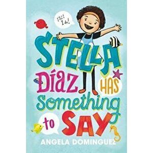 Stella Diaz Has Something to Say, Paperback - Angela Dominguez imagine