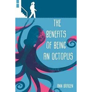The Benefits of Being an Octopus, Hardcover - Ann Braden imagine
