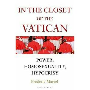 In the Closet of the Vatican: Power, Homosexuality, Hypocrisy, Hardcover - Frederic Martel imagine