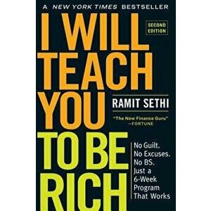 I Will Teach You to Be Rich, Second Edition: No Guilt. No Excuses. No Bs. Just a 6-Week Program That Works, Paperback - Ramit Sethi imagine