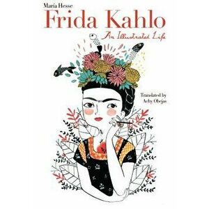 Frida Kahlo: An Illustrated Life, Hardcover - Mar Hesse imagine