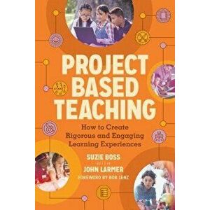 Project Based Teaching: How to Create Rigorous and Engaging Learning Experiences, Paperback - Suzie Boss imagine