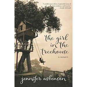 The Girl in the Treehouse: A Memoir, Paperback - Jennifer Asbenson imagine