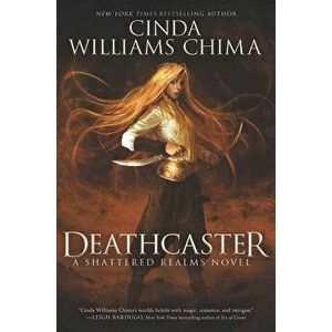 Deathcaster: A Shattered Realms Novel, Hardcover - Cinda Williams Chima imagine