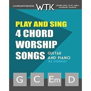 Play and Sing 4-Chord Worship Songs (G-C-Em-D): For Guitar and Piano, Paperback - Eric Michael Roberts imagine
