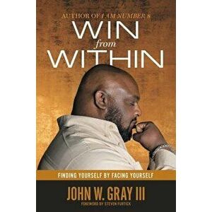 Win from Within: Finding Yourself by Facing Yourself, Hardcover - John Gray imagine
