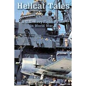Hellcat Tales: A U.S. Navy Fighter Pilot in World War II, Paperback - Robert gabby Gadbois imagine