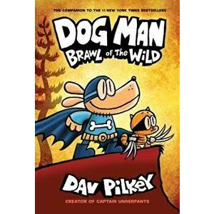Dog Man: Brawl of the Wild, Hardcover - Dav Pilkey imagine