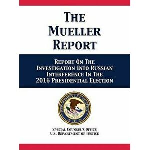 The Mueller Report: Report On The Investigation Into Russian Interference In The 2016 Presidential Election, Hardcover - U. S. Department of Justice imagine