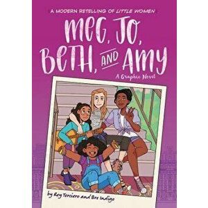 Meg, Jo, Beth, and Amy: A Graphic Novel: A Modern Retelling of Little Women, Paperback - Rey Terciero imagine